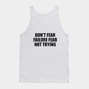 Don't fear failure fear not trying Tank Top